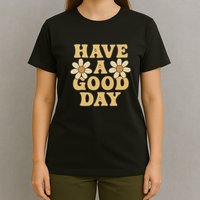 Have a Good Day T-Shirt