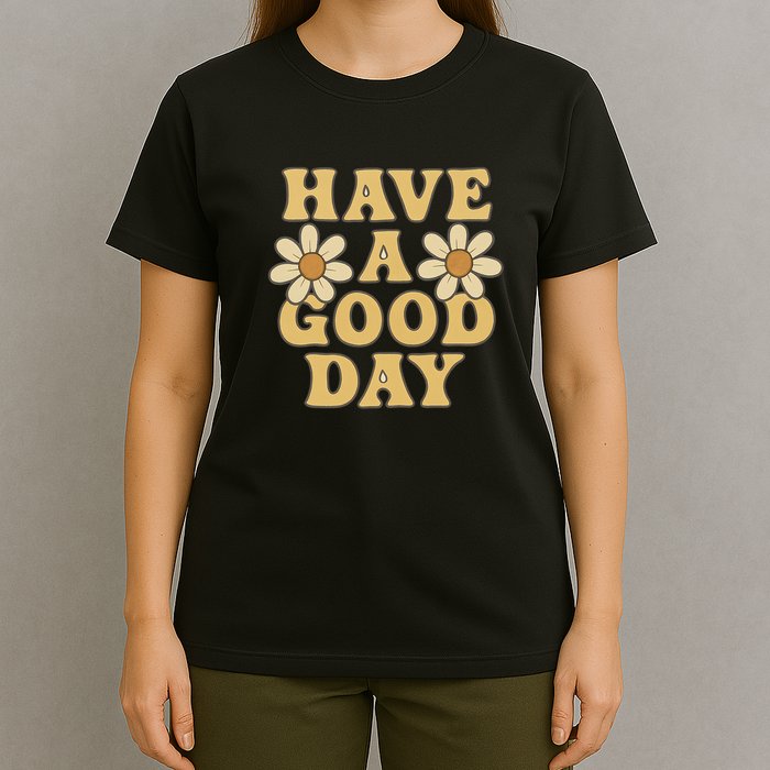 Have a Good Day T-Shirt