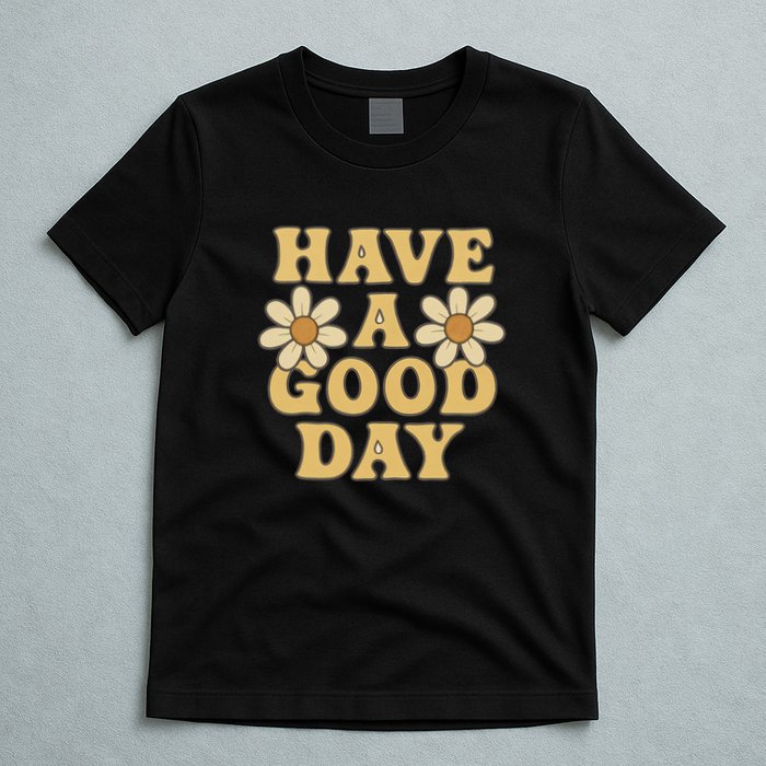 Have a Good Day T-Shirt