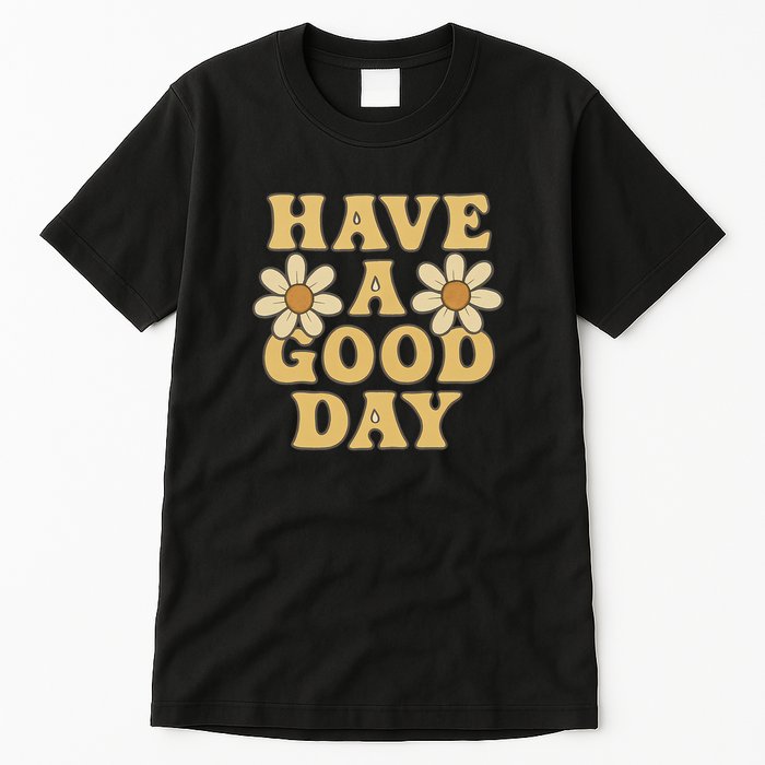 Have a Good Day Tall T-Shirt