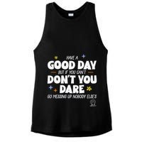 Have A Good Day But If You Can’T Don’T You Dare Go Messing Up Nobody Else’S Ladies PosiCharge Tri-Blend Wicking Tank