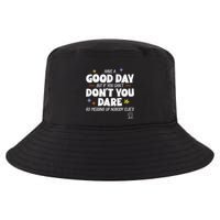 Have A Good Day But If You Can’T Don’T You Dare Go Messing Up Nobody Else’S Cool Comfort Performance Bucket Hat