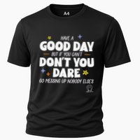 Have A Good Day But If You Can’T Don’T You Dare Go Messing Up Nobody Else’S Performance Shirt