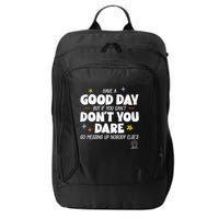 Have A Good Day But If You Can’T Don’T You Dare Go Messing Up Nobody Else’S City Backpack