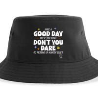 Have A Good Day But If You Can’T Don’T You Dare Go Messing Up Nobody Else’S Sustainable Bucket Hat