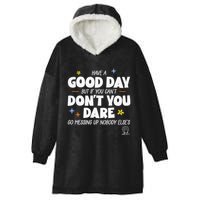 Have A Good Day But If You Can’T Don’T You Dare Go Messing Up Nobody Else’S Hooded Wearable Blanket