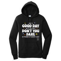 Have A Good Day But If You Can’T Don’T You Dare Go Messing Up Nobody Else’S Women's Pullover Hoodie