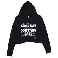 Have A Good Day But If You Can’T Don’T You Dare Go Messing Up Nobody Else’S Crop Fleece Hoodie