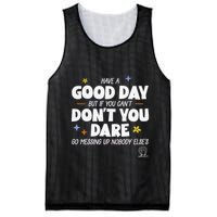 Have A Good Day But If You Can’T Don’T You Dare Go Messing Up Nobody Else’S Mesh Reversible Basketball Jersey Tank