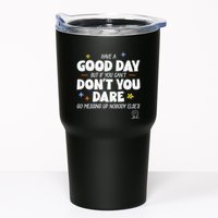 Have A Good Day But If You Can’T Don’T You Dare Go Messing Up Nobody Else’S Tumbler