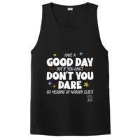 Have A Good Day But If You Can’T Don’T You Dare Go Messing Up Nobody Else’S PosiCharge Competitor Tank