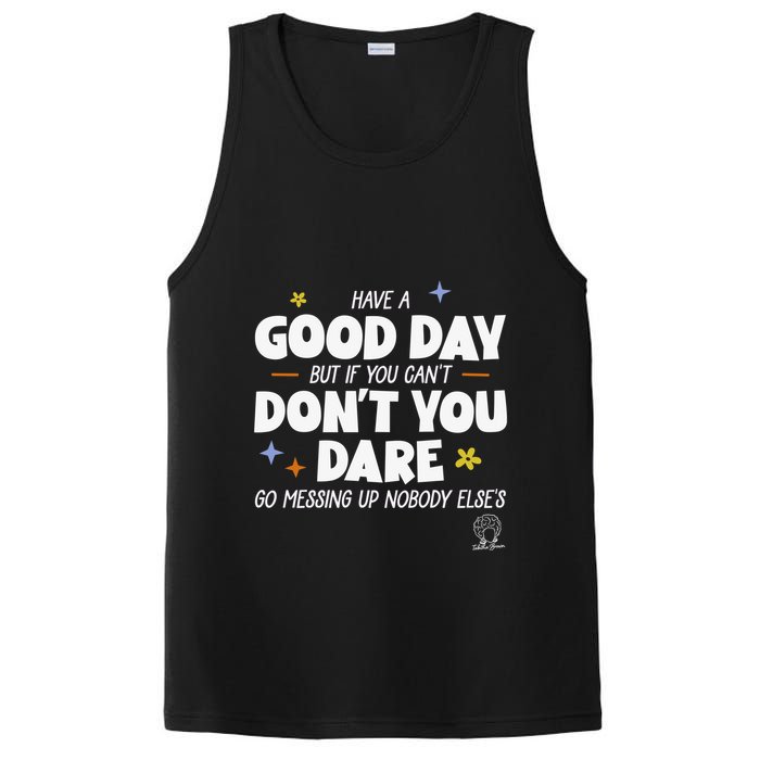 Have A Good Day But If You Can’T Don’T You Dare Go Messing Up Nobody Else’S PosiCharge Competitor Tank