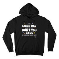 Have A Good Day But If You Can’T Don’T You Dare Go Messing Up Nobody Else’S Tall Hoodie