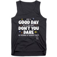 Have A Good Day But If You Can’T Don’T You Dare Go Messing Up Nobody Else’S Tank Top