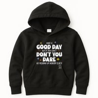 Have A Good Day But If You Can’T Don’T You Dare Go Messing Up Nobody Else’S Kids Hoodie