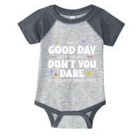 Have A Good Day But If You Can’T Don’T You Dare Go Messing Up Nobody Else’S Infant Baby Jersey Bodysuit