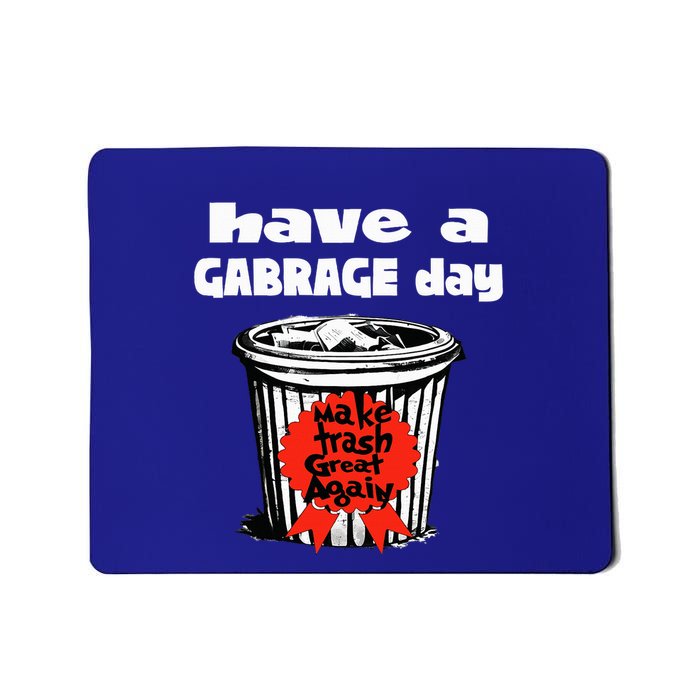Have A Garbage Day Garbage For Trump Mousepad