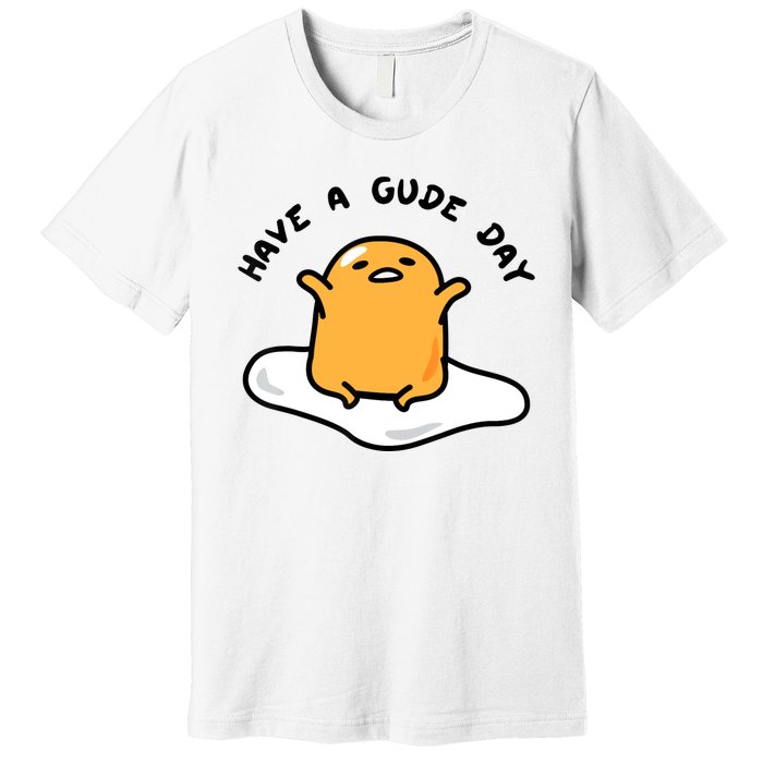 Have A Gude Day Gudetama Premium T-Shirt