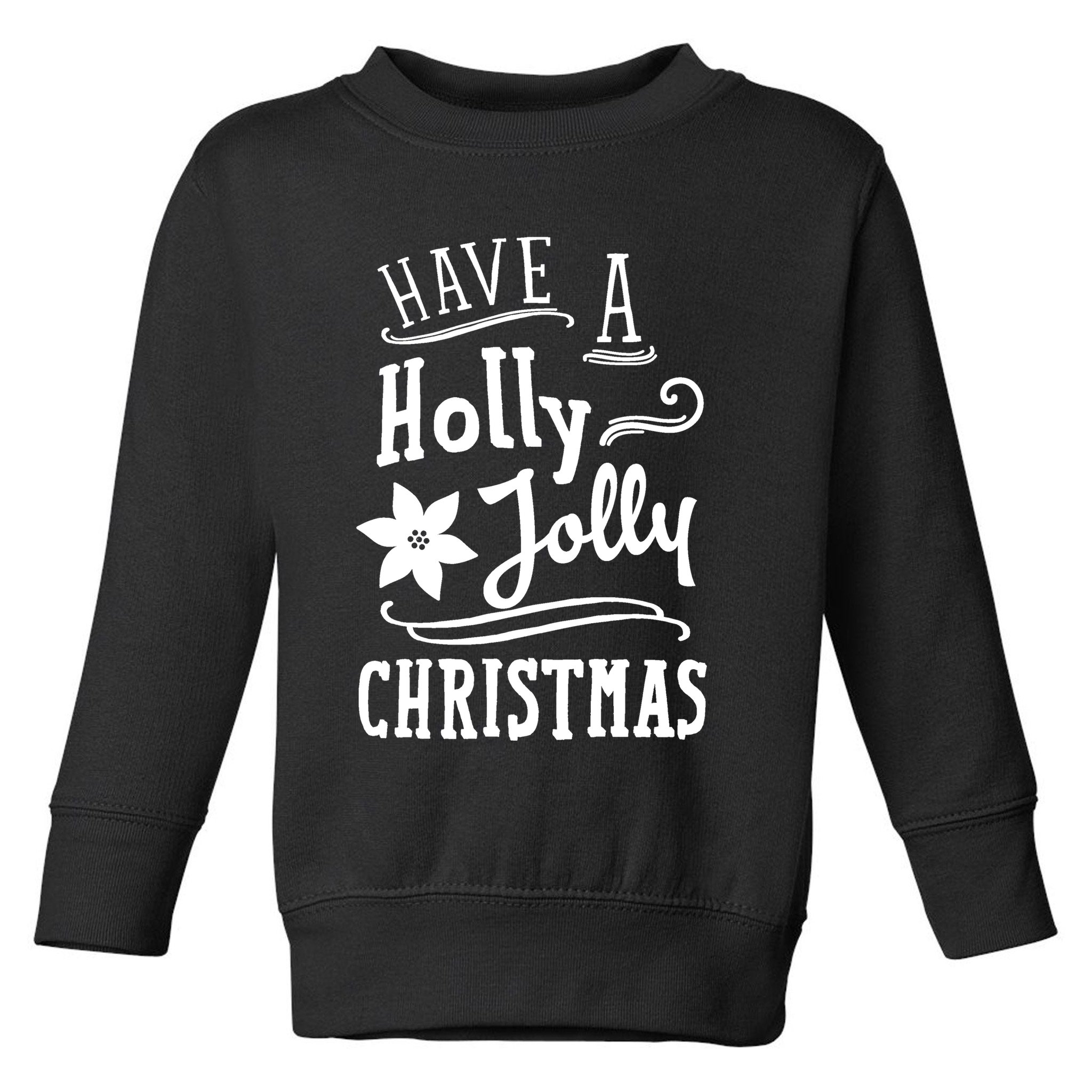Have A Holly Jolly Christmas Toddler Sweatshirt