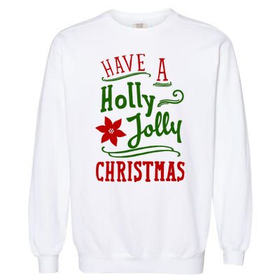 Have A Holly Jolly Christmas Garment-Dyed Sweatshirt