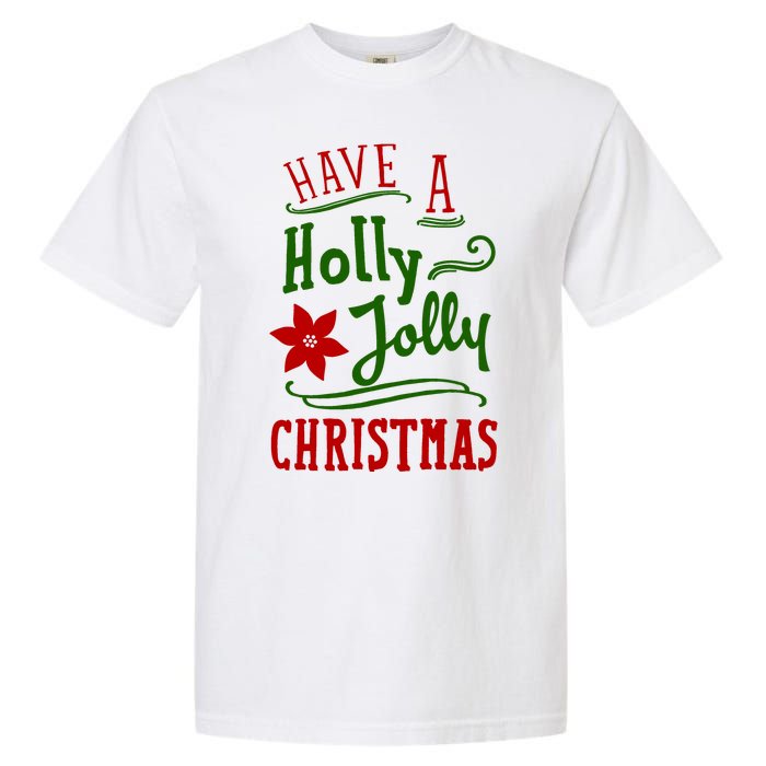 Have A Holly Jolly Christmas Garment-Dyed Heavyweight T-Shirt