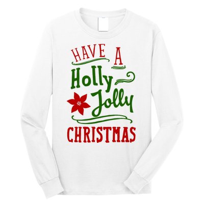 Have A Holly Jolly Christmas Long Sleeve Shirt