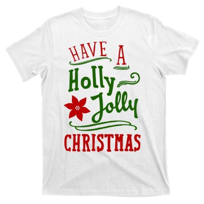 Have A Holly Jolly Christmas T-Shirt