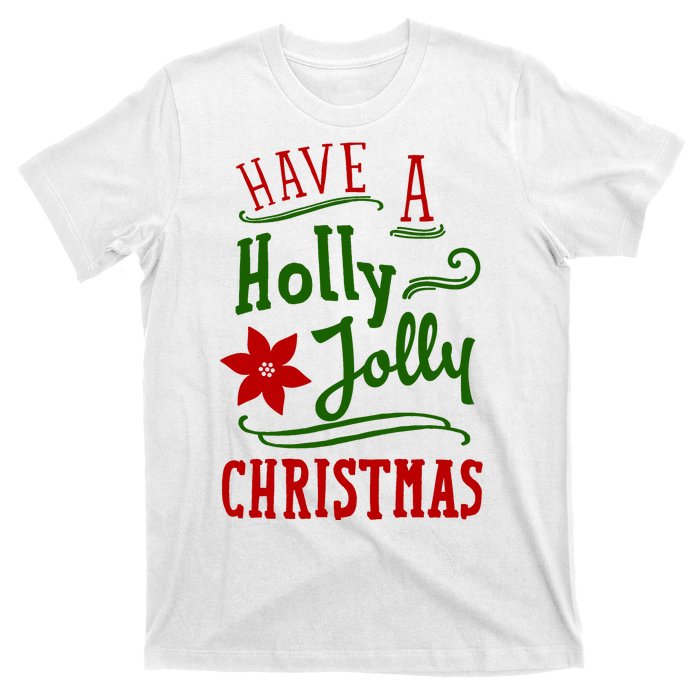 Have A Holly Jolly Christmas T-Shirt