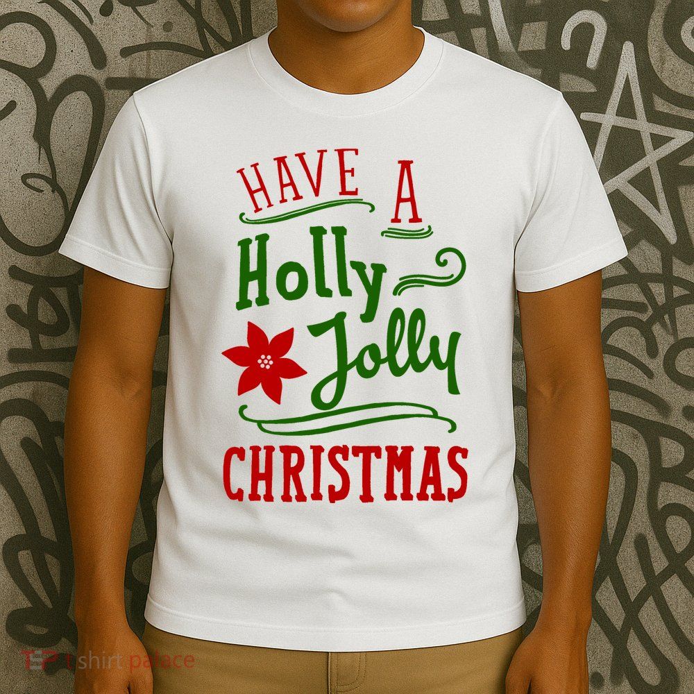 Have A Holly Jolly Christmas T-Shirt