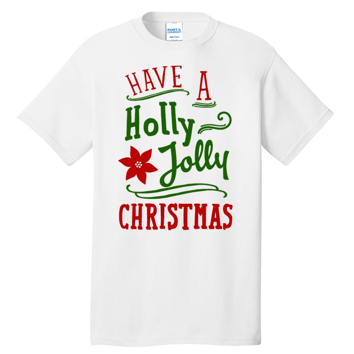 Have A Holly Jolly Christmas Tall T-Shirt