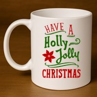 Have A Holly Jolly Christmas 11oz C Handle Ceramic Mug