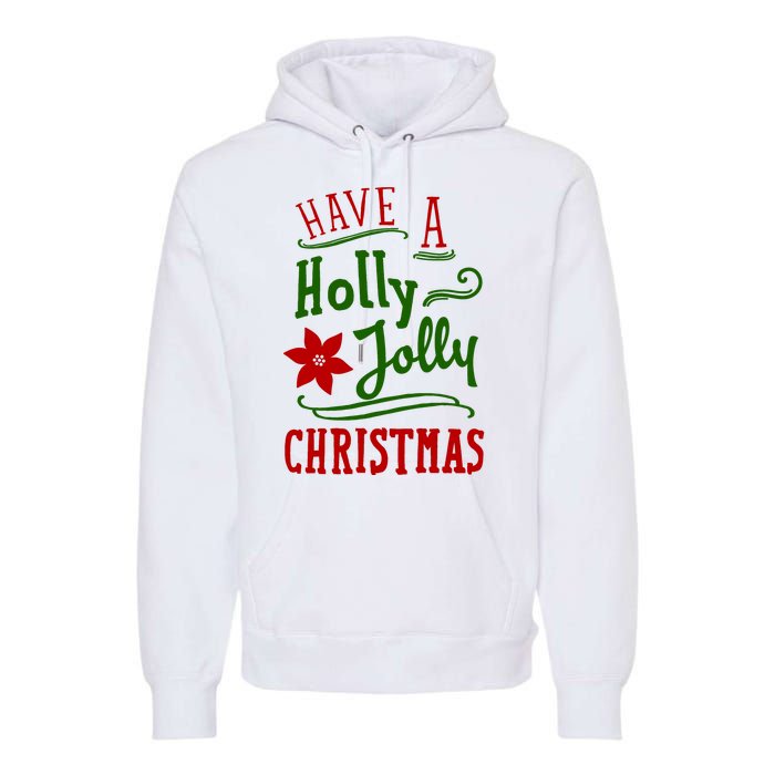 Have A Holly Jolly Christmas Premium Hoodie