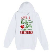 Have A Holly Jolly Christmas Premium Pullover Hoodie