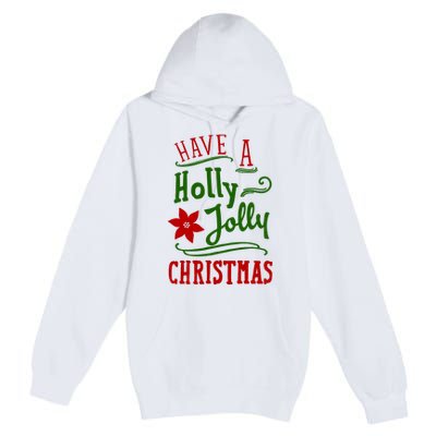 Have A Holly Jolly Christmas Premium Pullover Hoodie