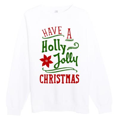 Have A Holly Jolly Christmas Premium Crewneck Sweatshirt