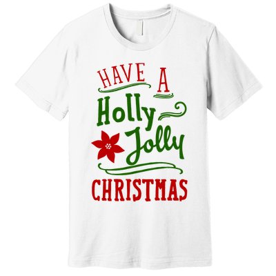 Have A Holly Jolly Christmas Premium T-Shirt