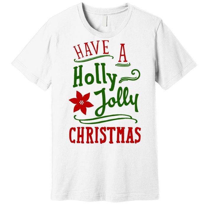 Have A Holly Jolly Christmas Premium T-Shirt