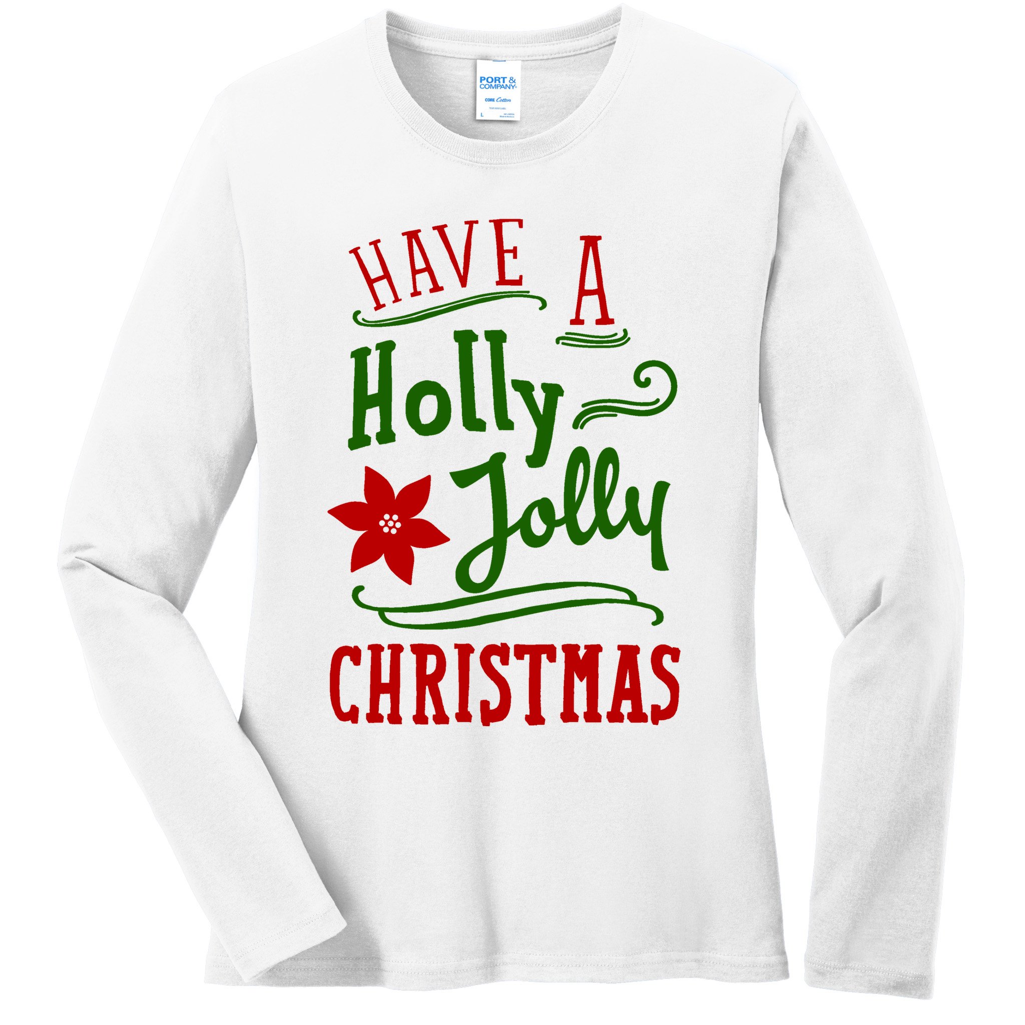 Have A Holly Jolly Christmas Ladies Long Sleeve Shirt