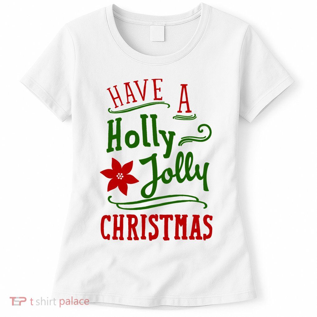 Have A Holly Jolly Christmas Womens T-Shirt