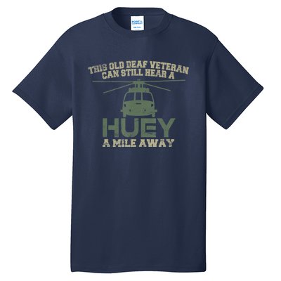 Hear A Huey A Mile Away Helicopter Pilot Vietnam Veteran Tall T-Shirt