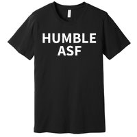 Humble Asf Premium T-Shirt