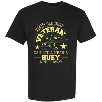 Hear A Huey A Mile Away Helicopter Pilot Vietnam Veteran Garment-Dyed Heavyweight T-Shirt