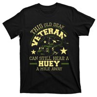 Hear A Huey A Mile Away Helicopter Pilot Vietnam Veteran T-Shirt