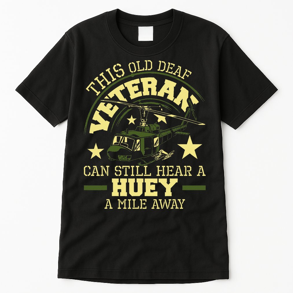 Hear A Huey A Mile Away Helicopter Pilot Vietnam Veteran Tall T-Shirt