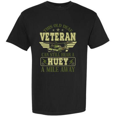 Hear a Huey a Mile Away Vietnam Veteran Uh1 Huey Helicopter Garment-Dyed Heavyweight T-Shirt