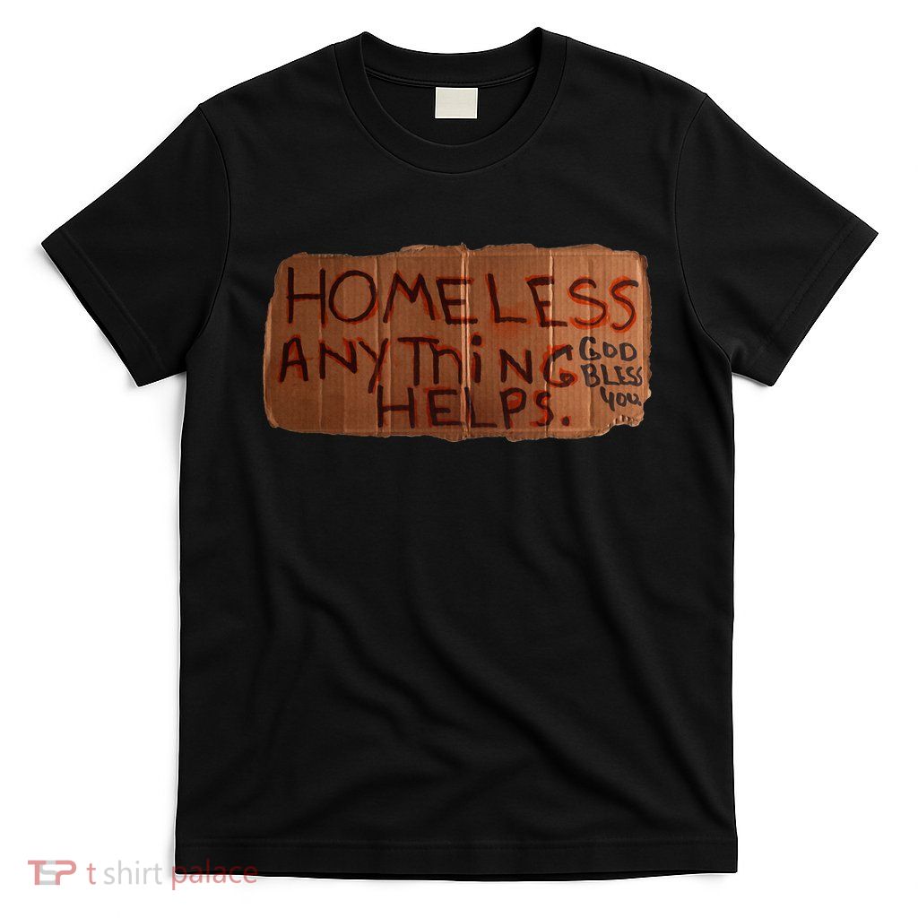 Homeless Anything Helps Funny Cardboard Sign Joke Costume T-Shirt