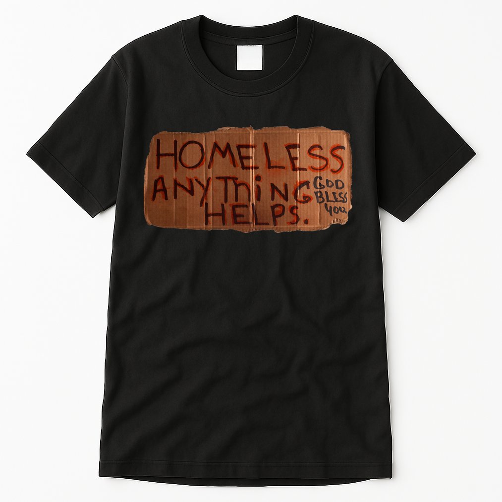 Homeless Anything Helps Funny Cardboard Sign Joke Costume Tall T-Shirt