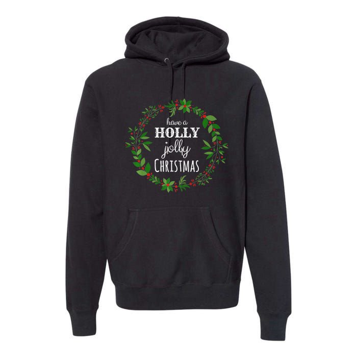 Have A Holly Jolly Christmas Wreath Xmas Holiday Premium Hoodie