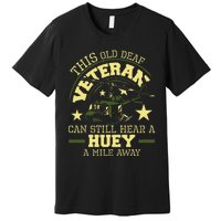 Hear A Huey A Mile Away Helicopter Pilot Vietnam Veteran Premium T-Shirt