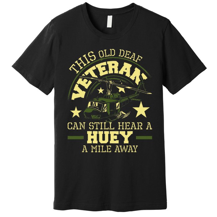 Hear A Huey A Mile Away Helicopter Pilot Vietnam Veteran Premium T-Shirt